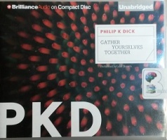 Gather Yourselves Together written by Philip K Dick performed by Luke Daniels on CD (Unabridged)
